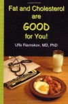 Fat and Cholesterol Are Good For You by Uffe Ravnskov MD PhD