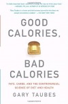 Good Calories Bad Calories by Gary Taubes